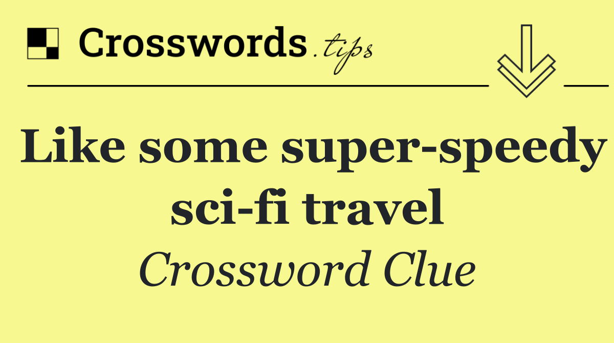 Like some super speedy sci fi travel