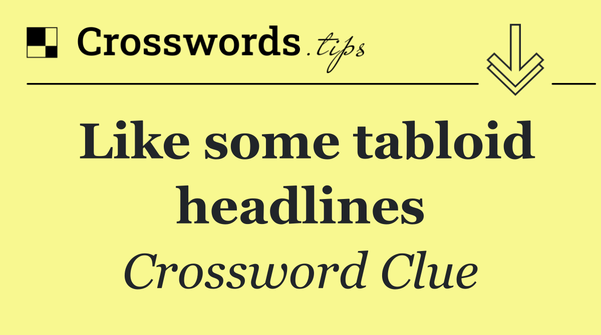 Like some tabloid headlines