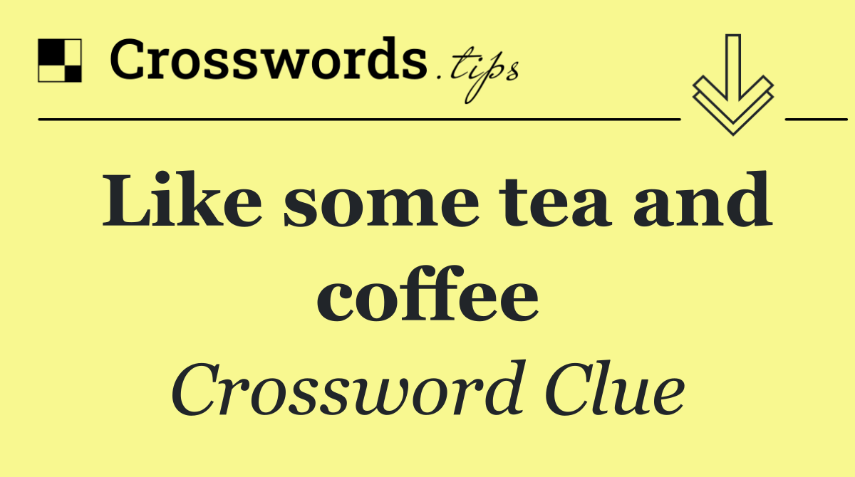 Like some tea and coffee