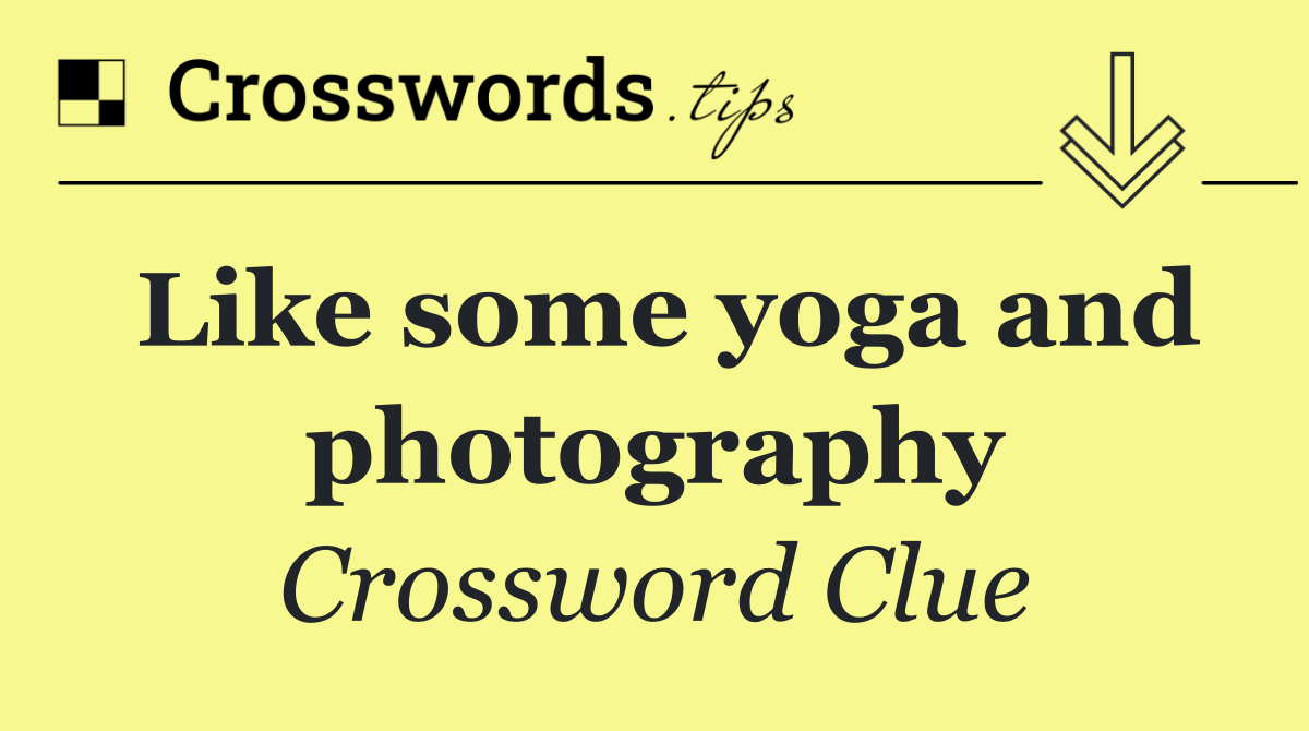 Like some yoga and photography