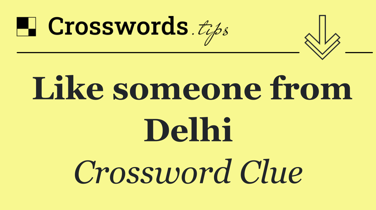 Like someone from Delhi