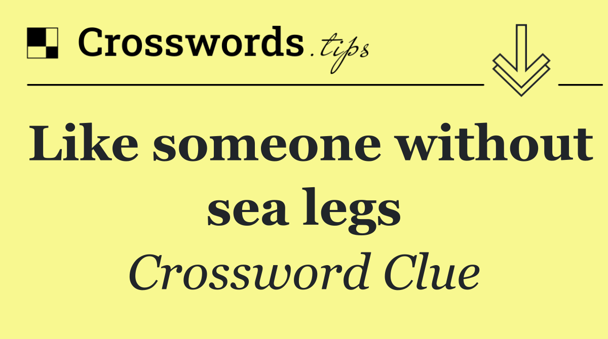 Like someone without sea legs