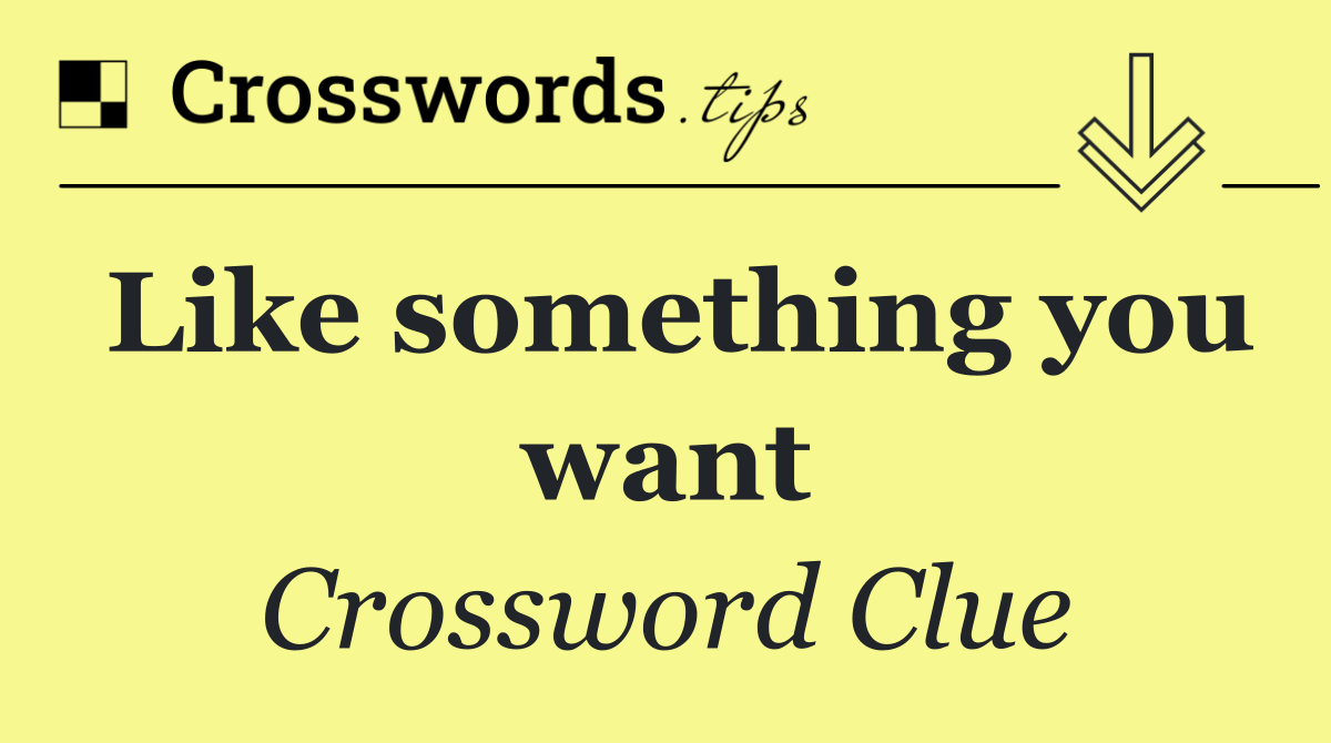 Like something you want