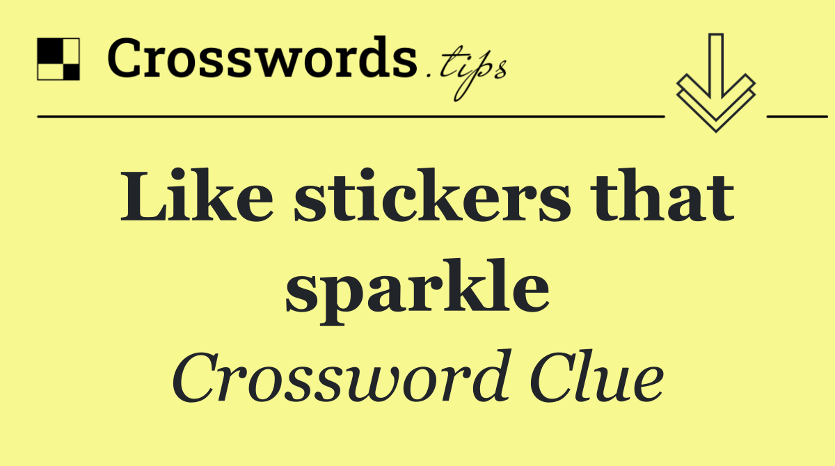 Like stickers that sparkle