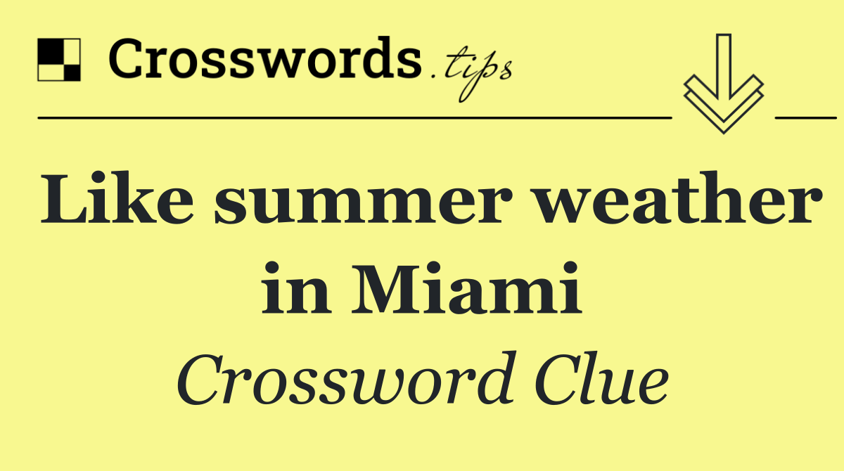 Like summer weather in Miami