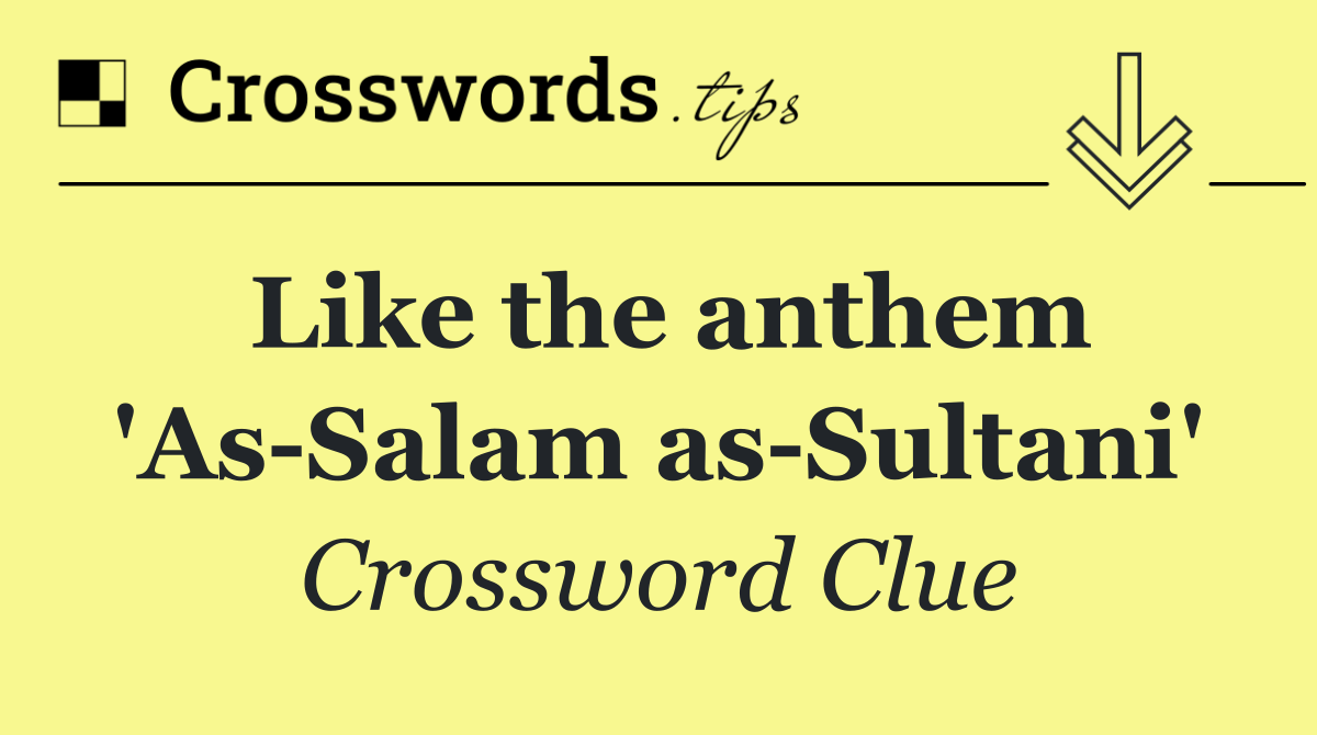 Like the anthem 'As Salam as Sultani'