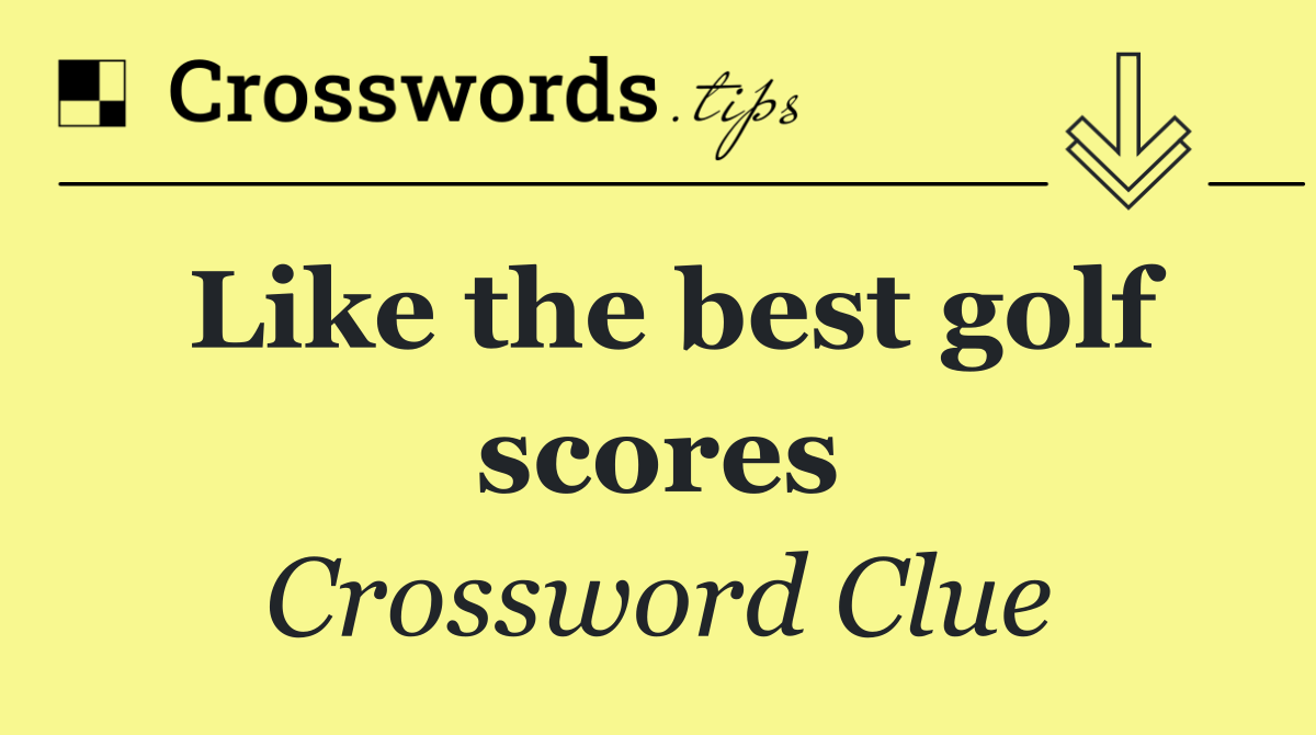 Like the best golf scores