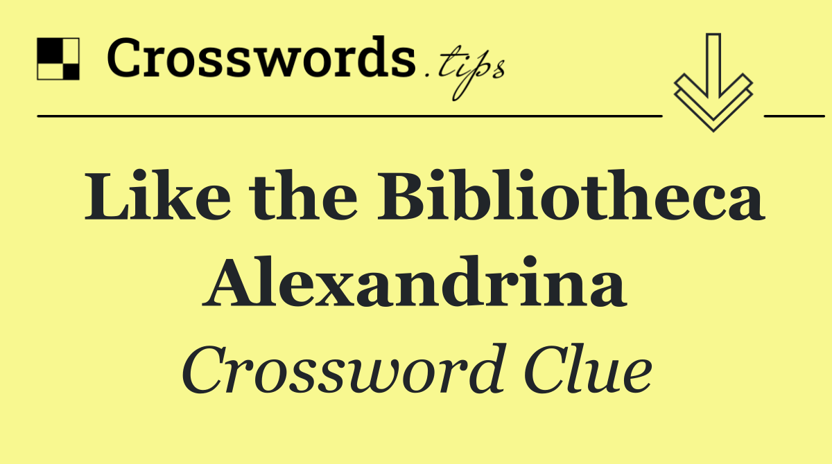 Like the Bibliotheca Alexandrina