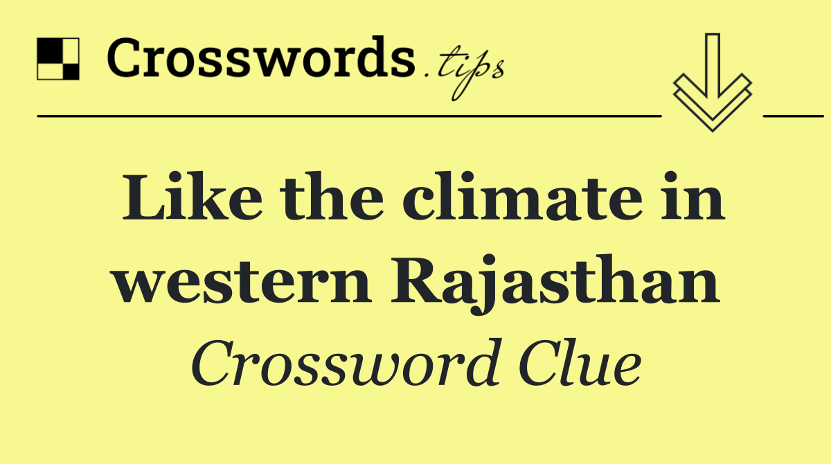 Like the climate in western Rajasthan