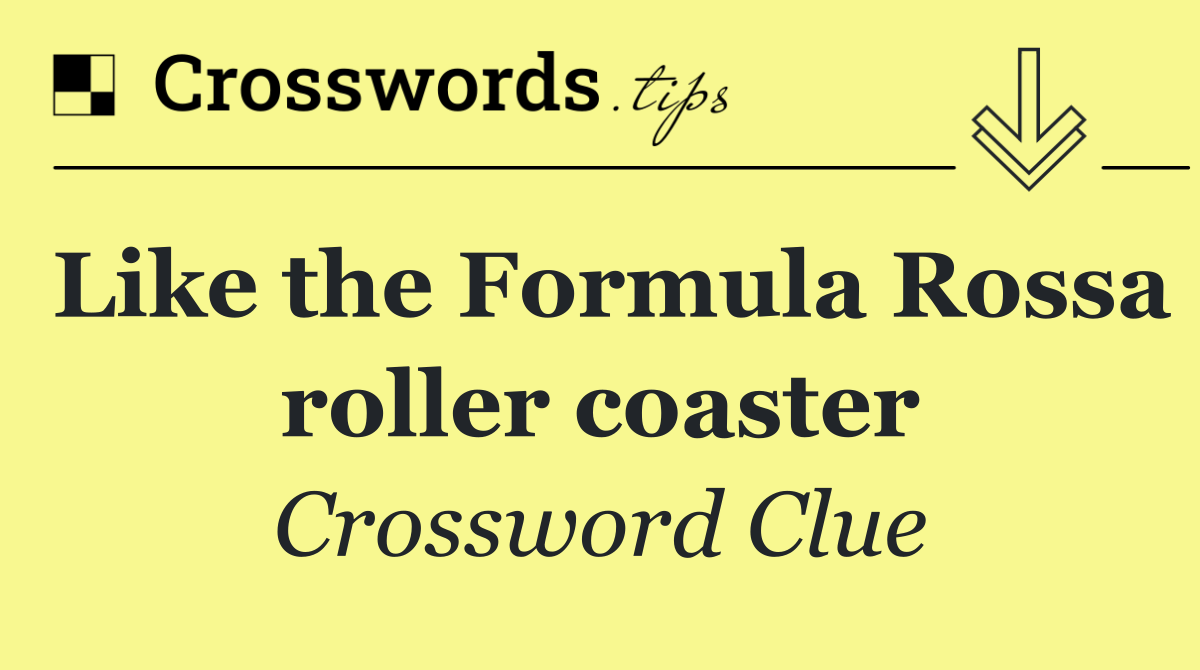 Like the Formula Rossa roller coaster