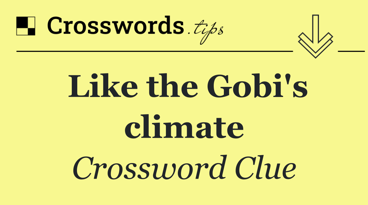 Like the Gobi's climate
