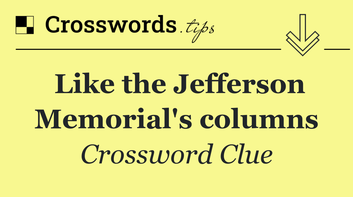 Like the Jefferson Memorial's columns