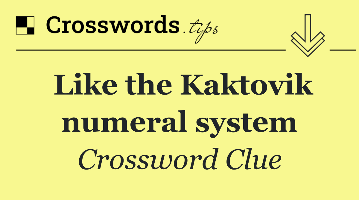 Like the Kaktovik numeral system