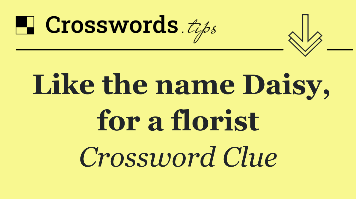 Like the name Daisy, for a florist
