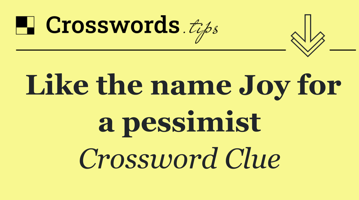 Like the name Joy for a pessimist