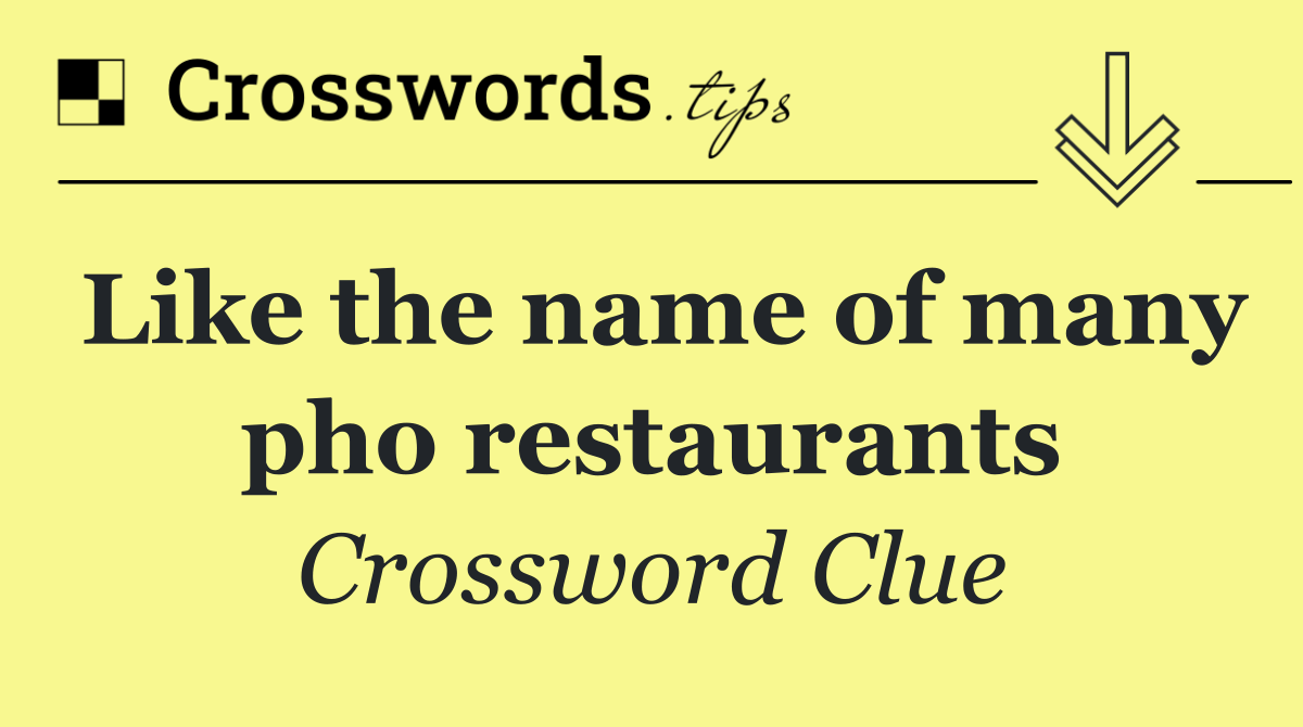 Like the name of many pho restaurants