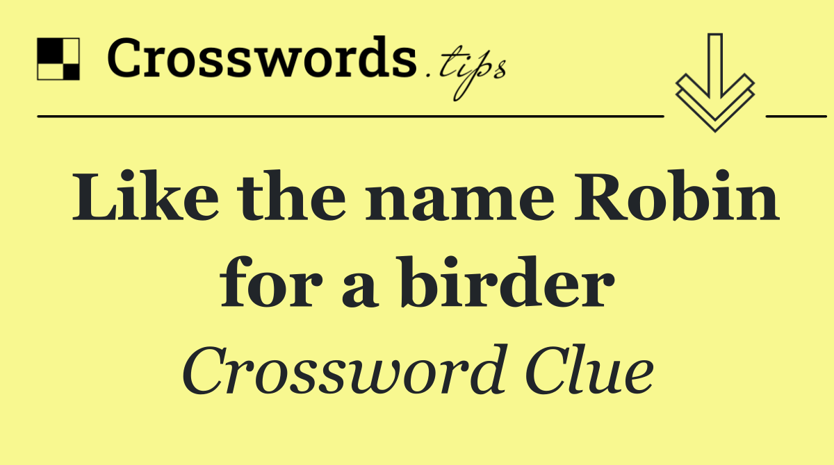 Like the name Robin for a birder