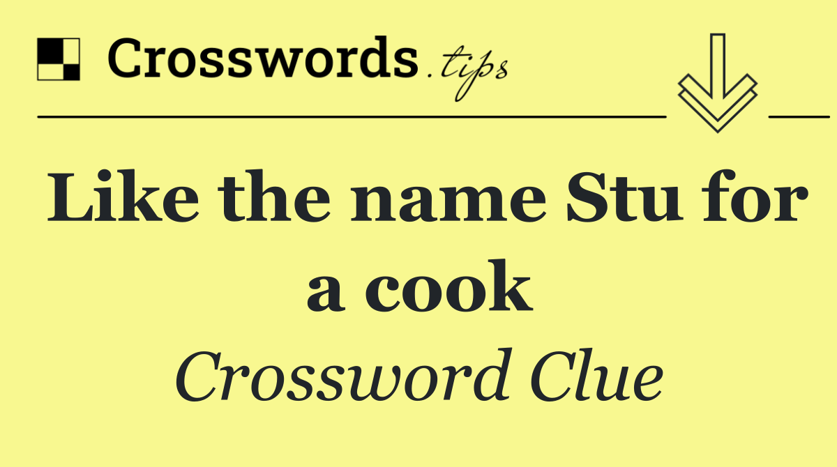 Like the name Stu for a cook