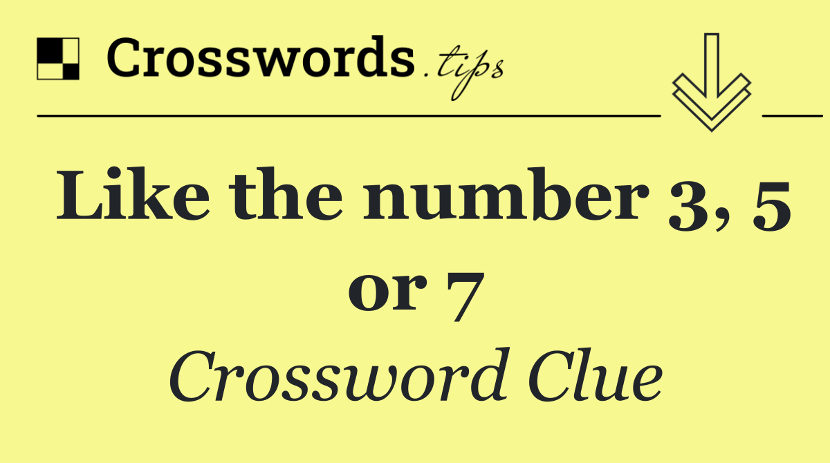 Like the number 3, 5 or 7