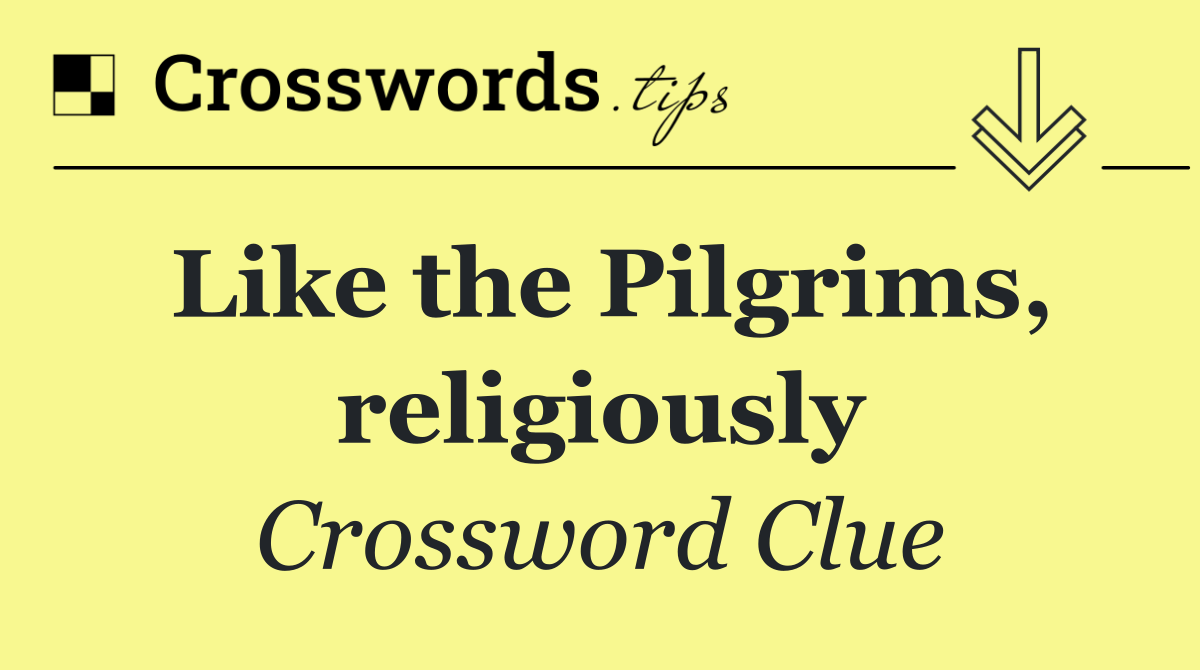 Like the Pilgrims, religiously