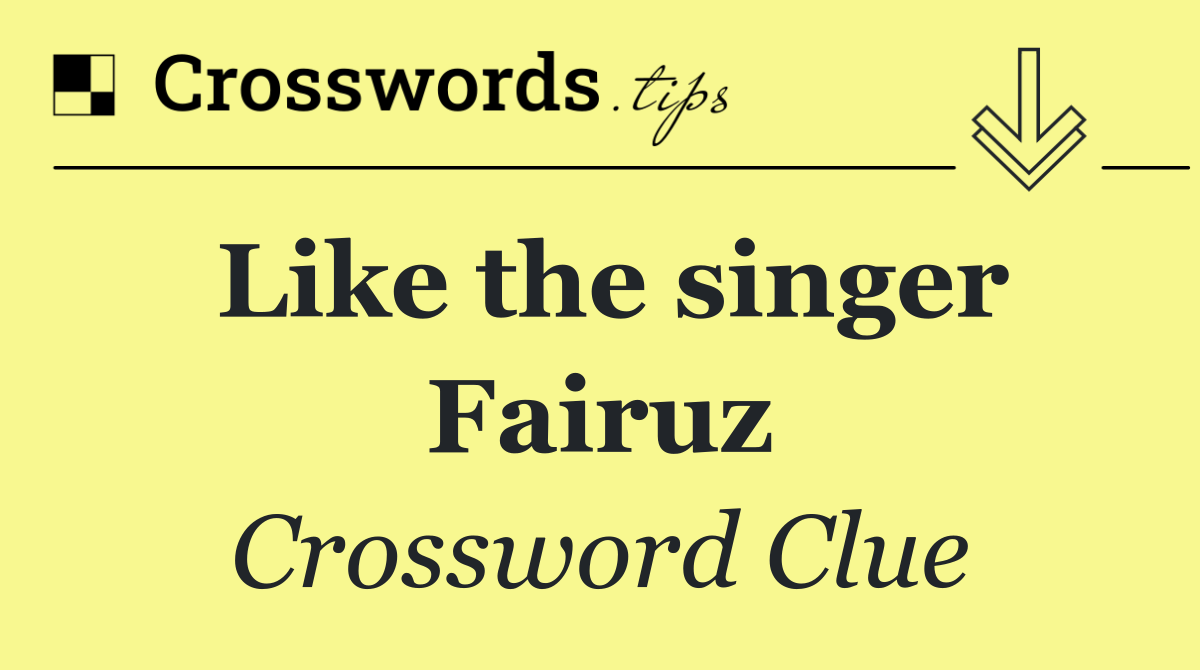 Like the singer Fairuz