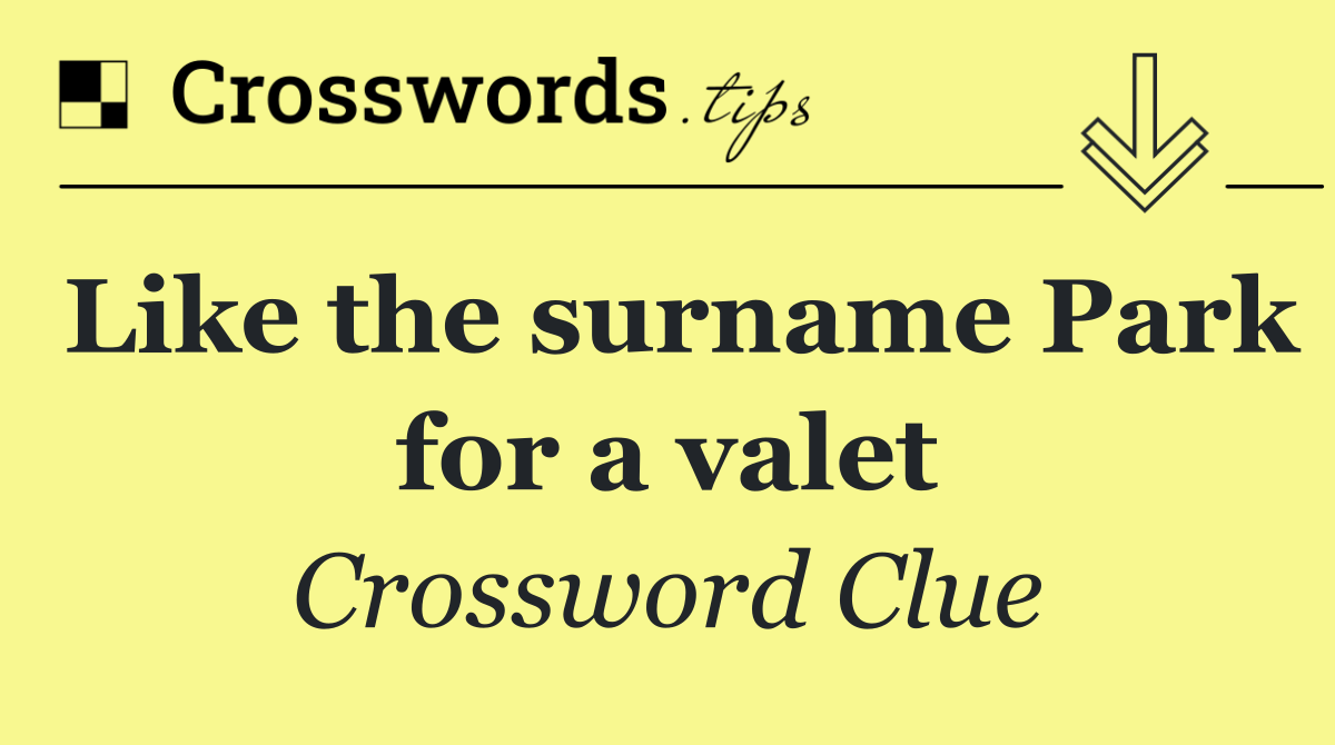 Like the surname Park for a valet