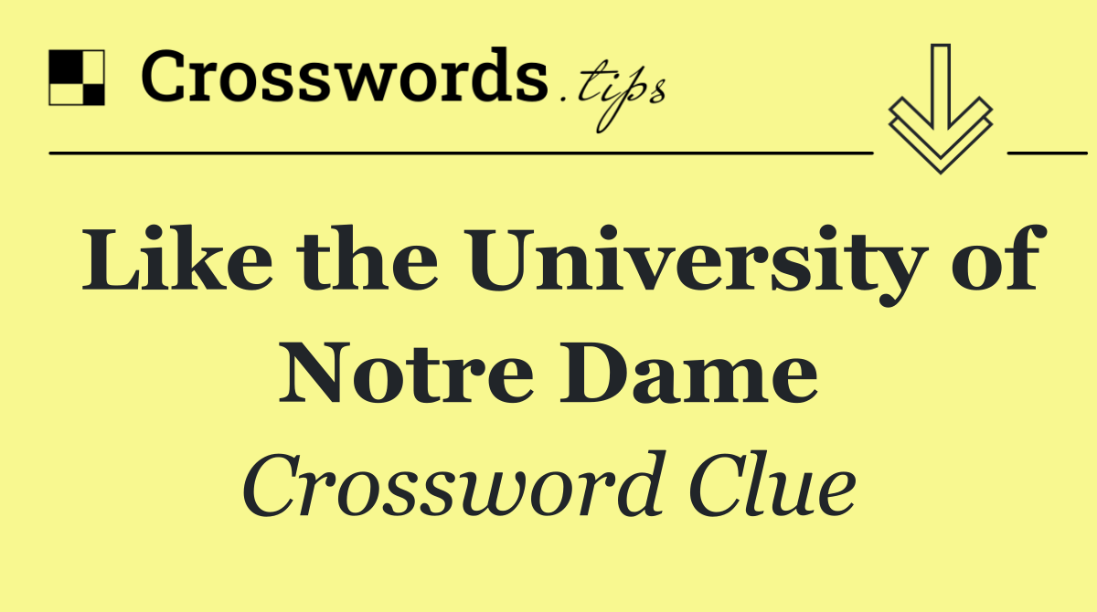 Like the University of Notre Dame