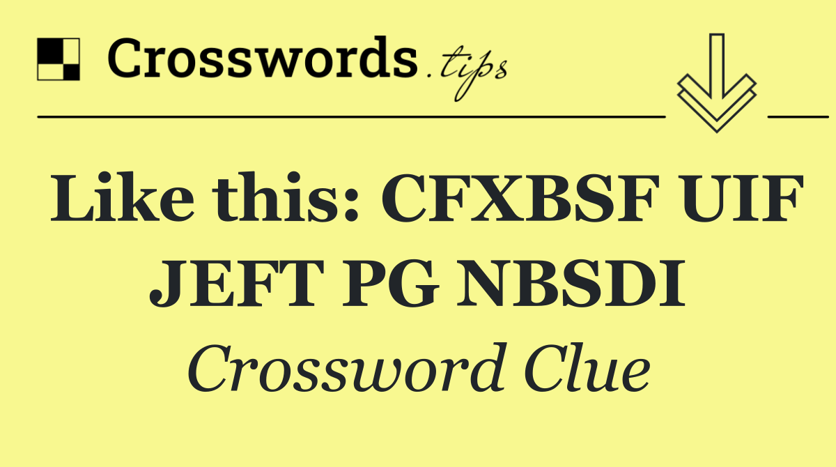 Like this: CFXBSF UIF JEFT PG NBSDI