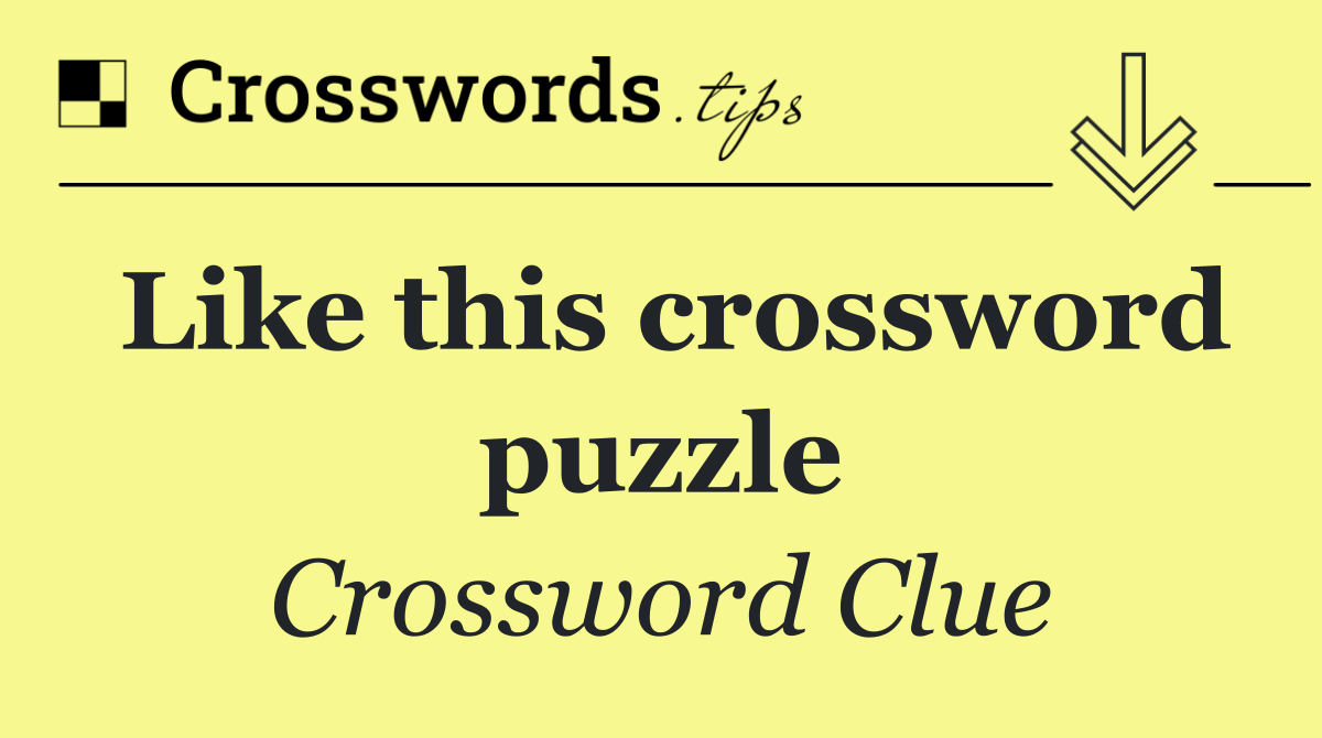 Like this crossword puzzle