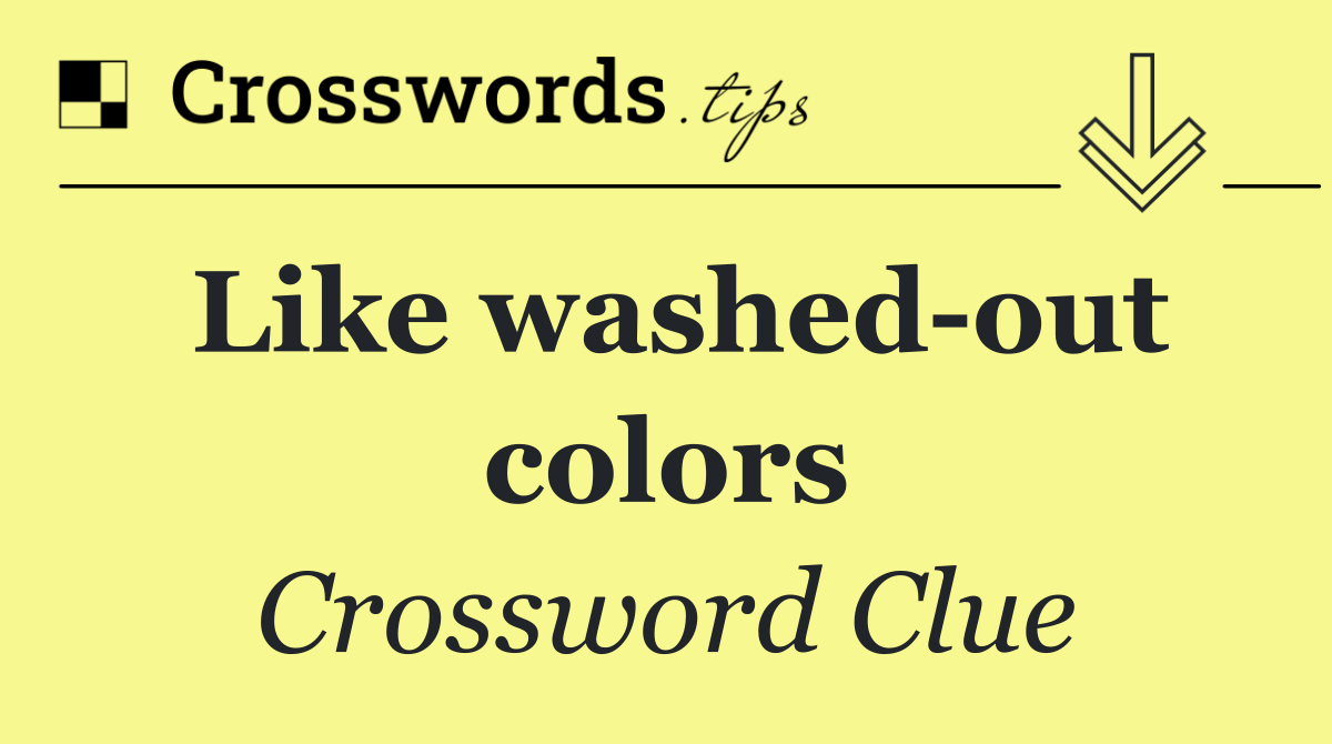Like washed out colors