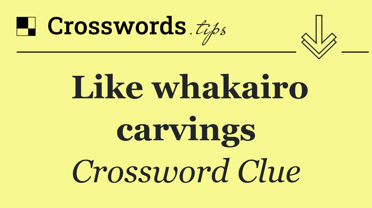 Like whakairo carvings