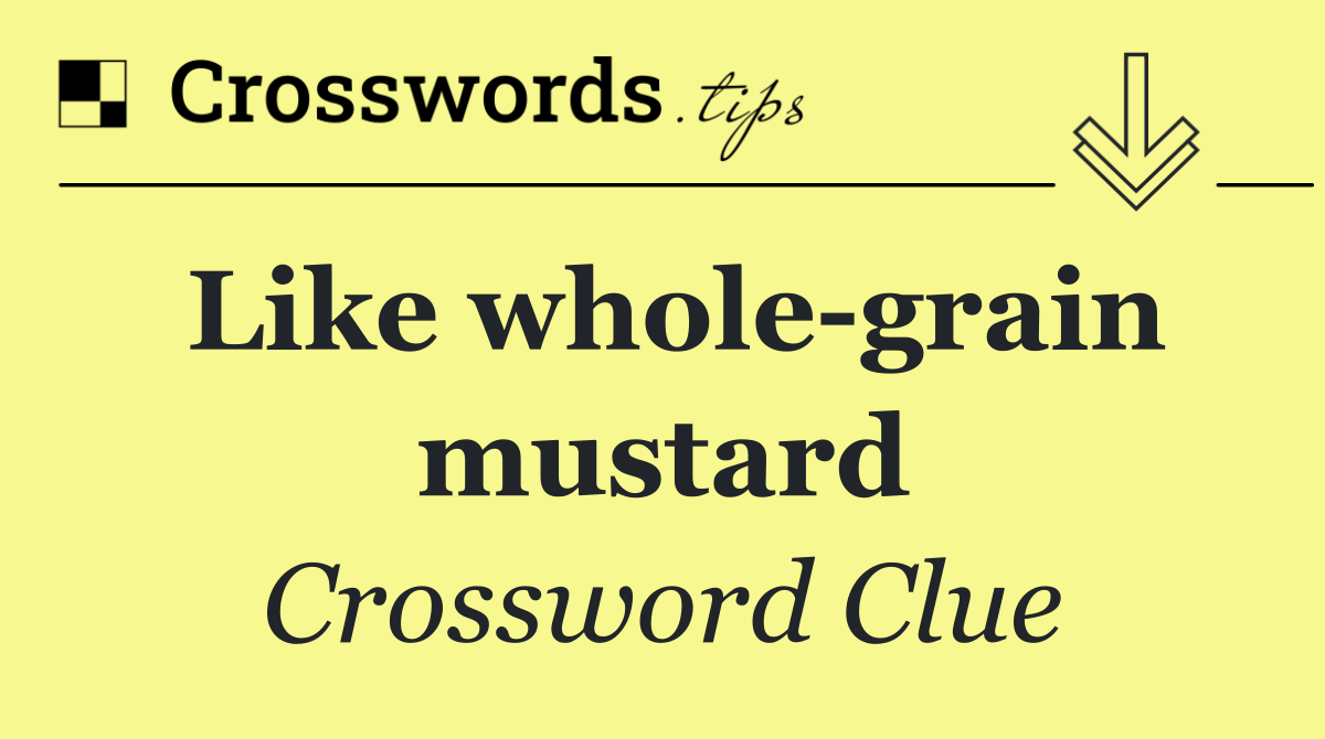 Like whole grain mustard