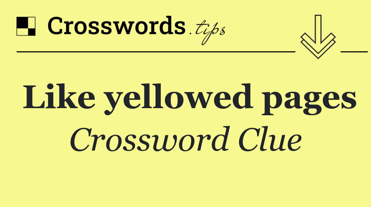 Like yellowed pages