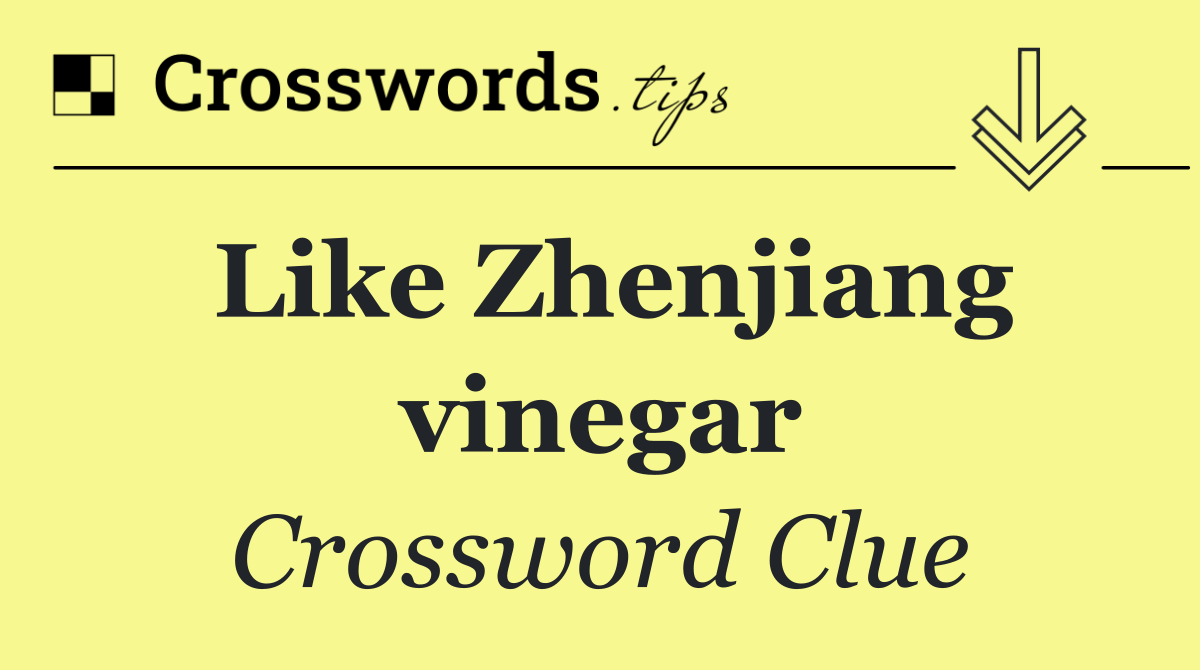 Like Zhenjiang vinegar