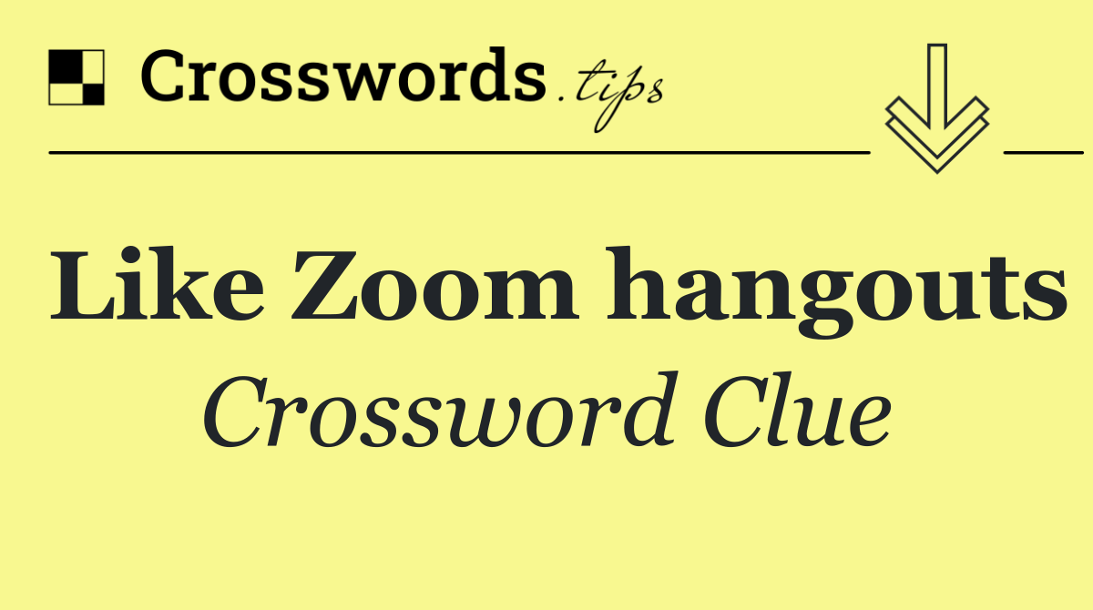 Like Zoom hangouts