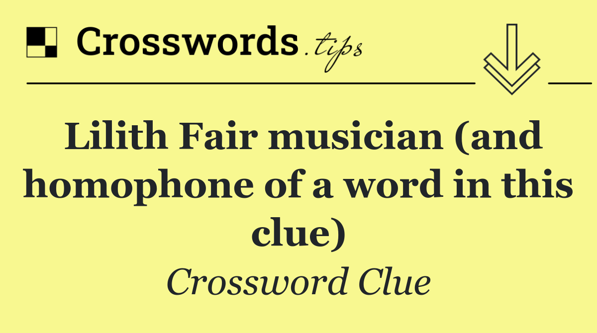 Lilith Fair musician (and homophone of a word in this clue)