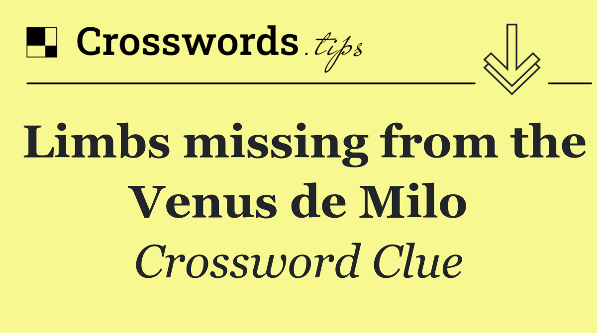 Limbs missing from the Venus de Milo