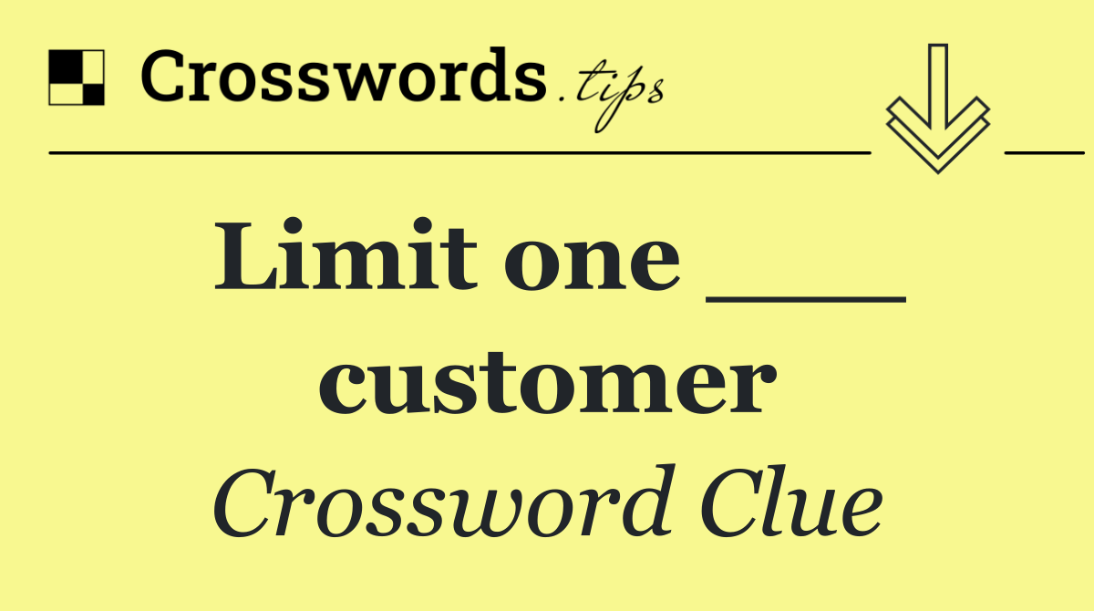Limit one ___ customer