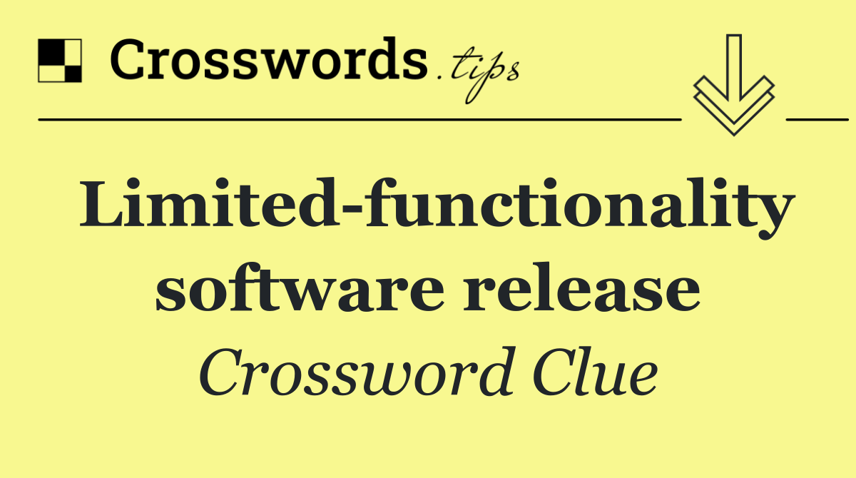 Limited functionality software release