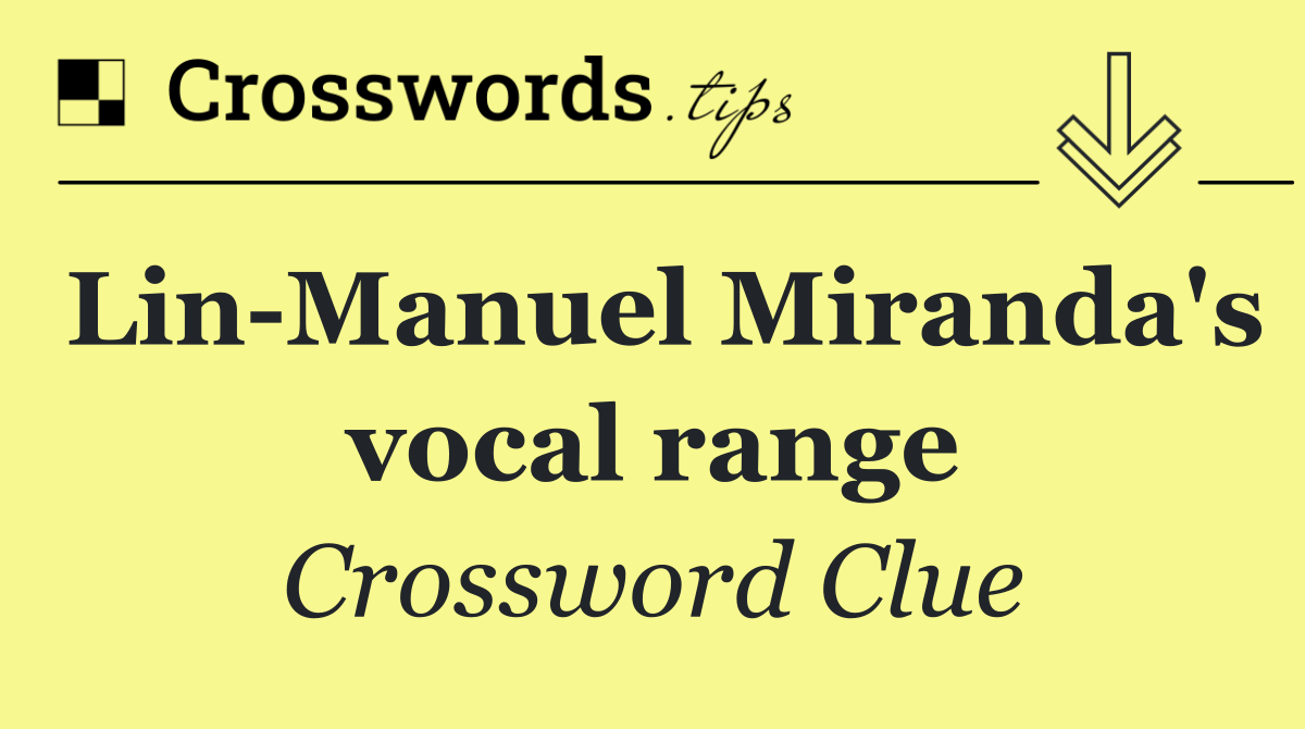 Lin Manuel Miranda's vocal range
