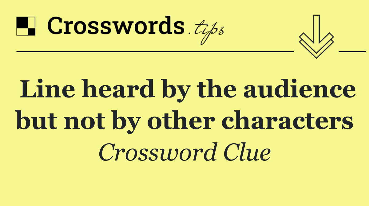 Line heard by the audience but not by other characters