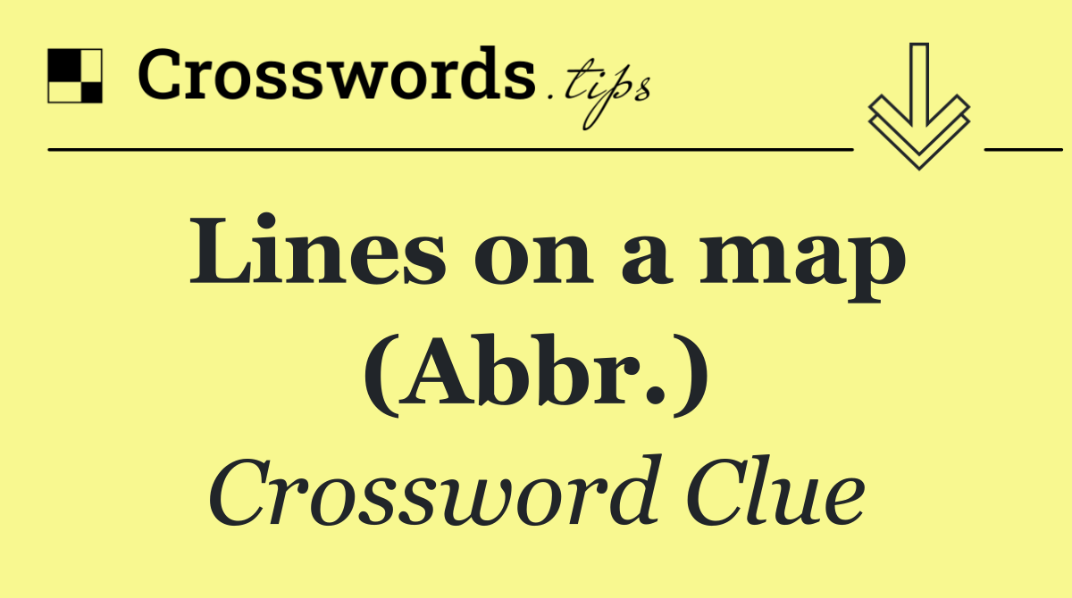 Lines on a map (Abbr.)