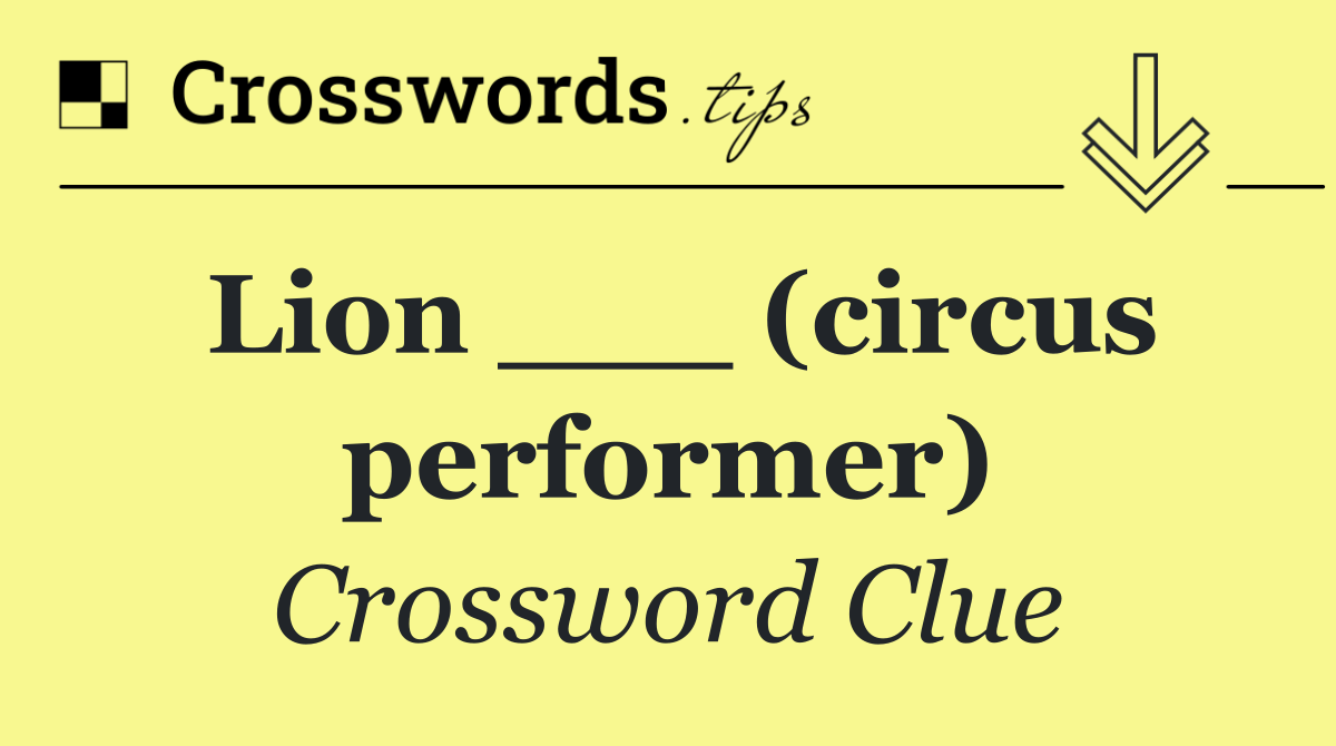 Lion ___ (circus performer)