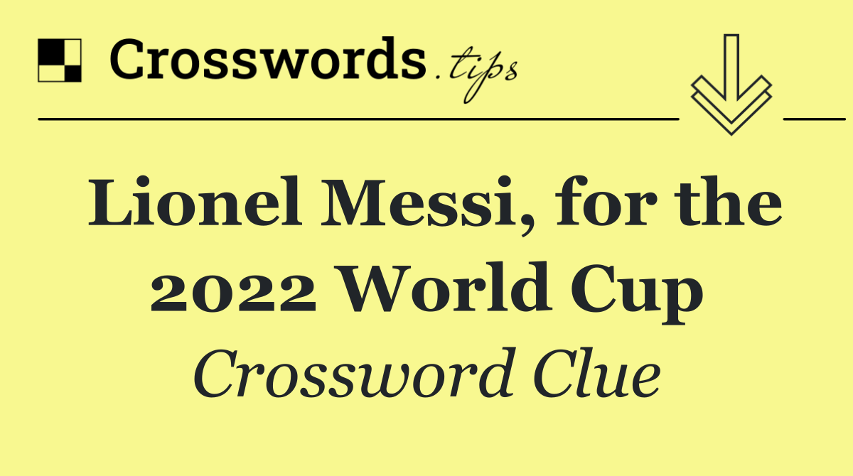 Lionel Messi, for the 2022 World Cup