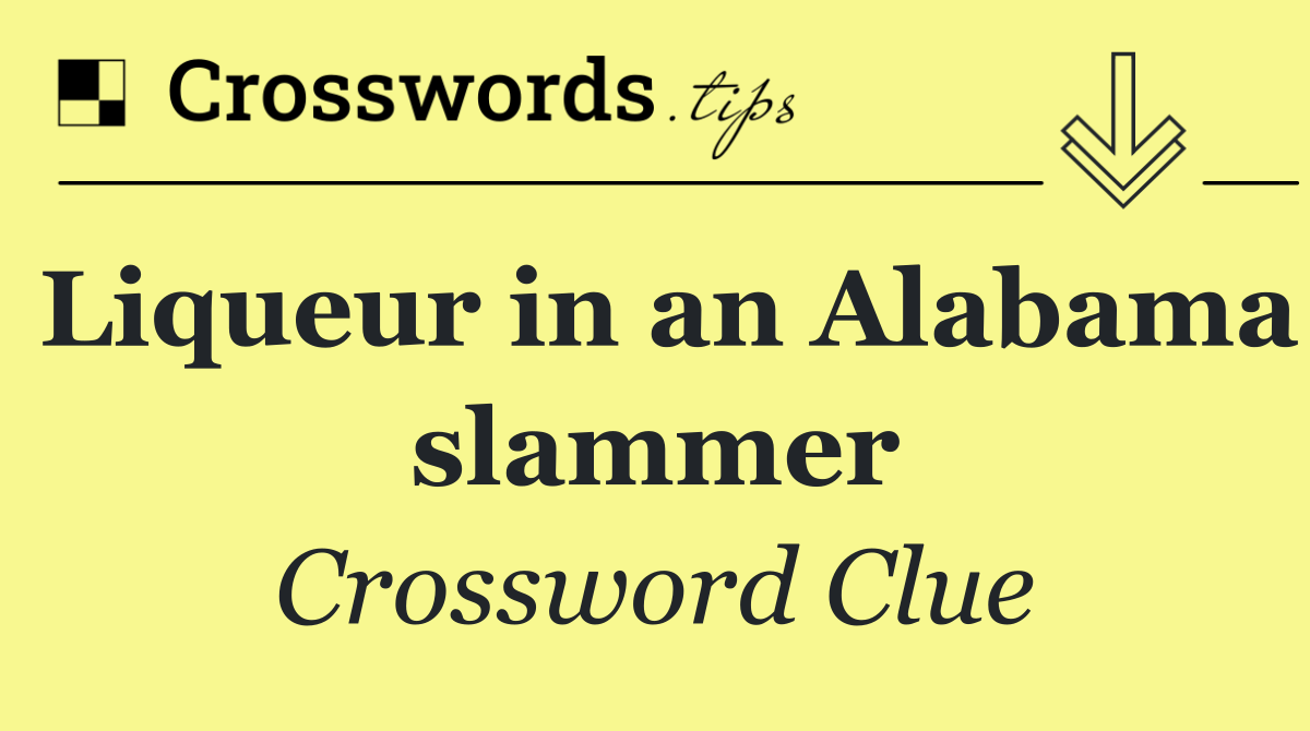 Liqueur in an Alabama slammer