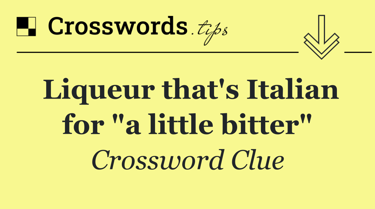 Liqueur that's Italian for "a little bitter"