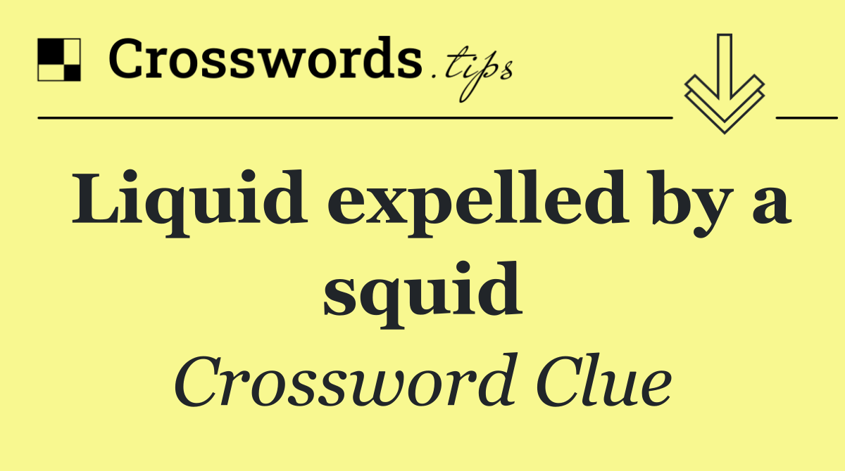Liquid expelled by a squid