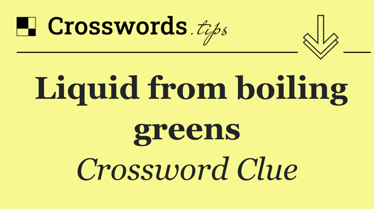 Liquid from boiling greens