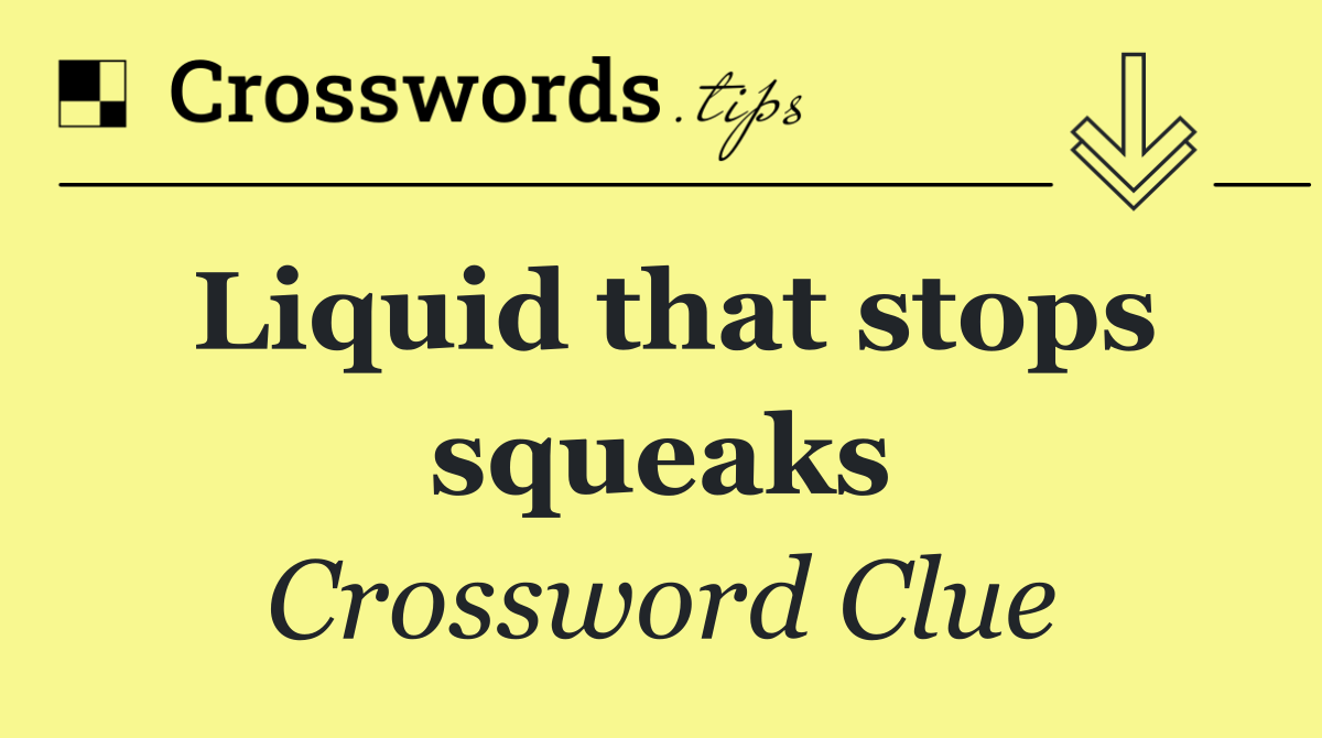 Liquid that stops squeaks