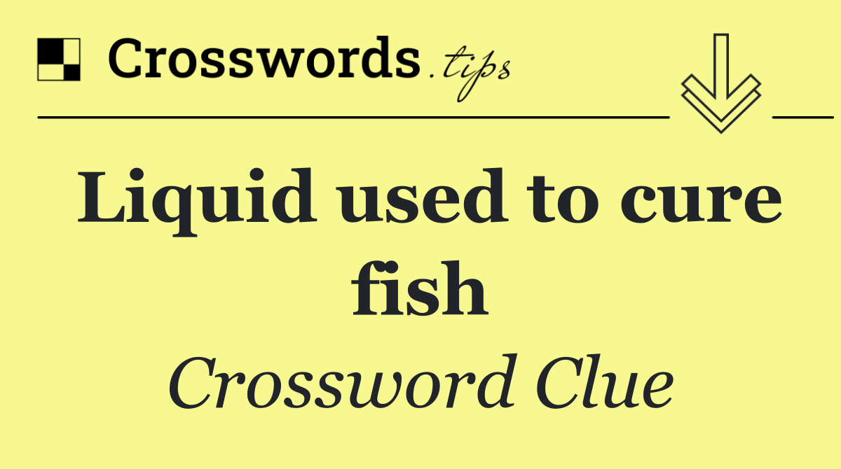 Liquid used to cure fish